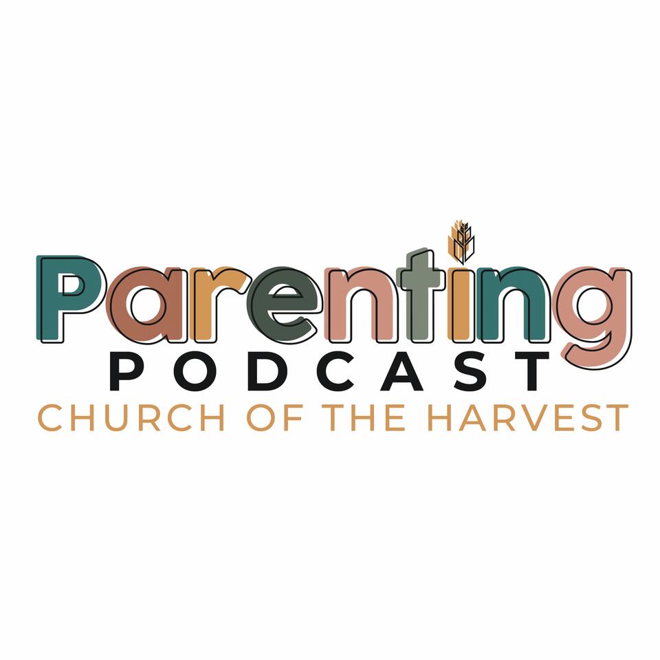 Church of the Harvest | Parenting Podcast