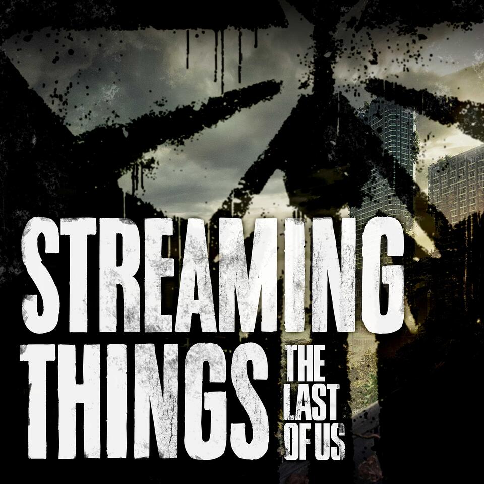 Streaming Things - A "The Last of Us" Podcast