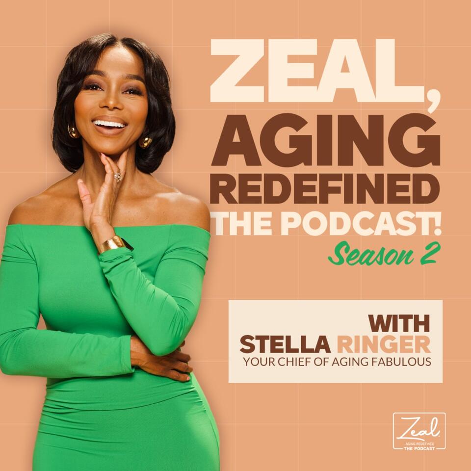 Zeal, Aging Redefined, The Podcast!