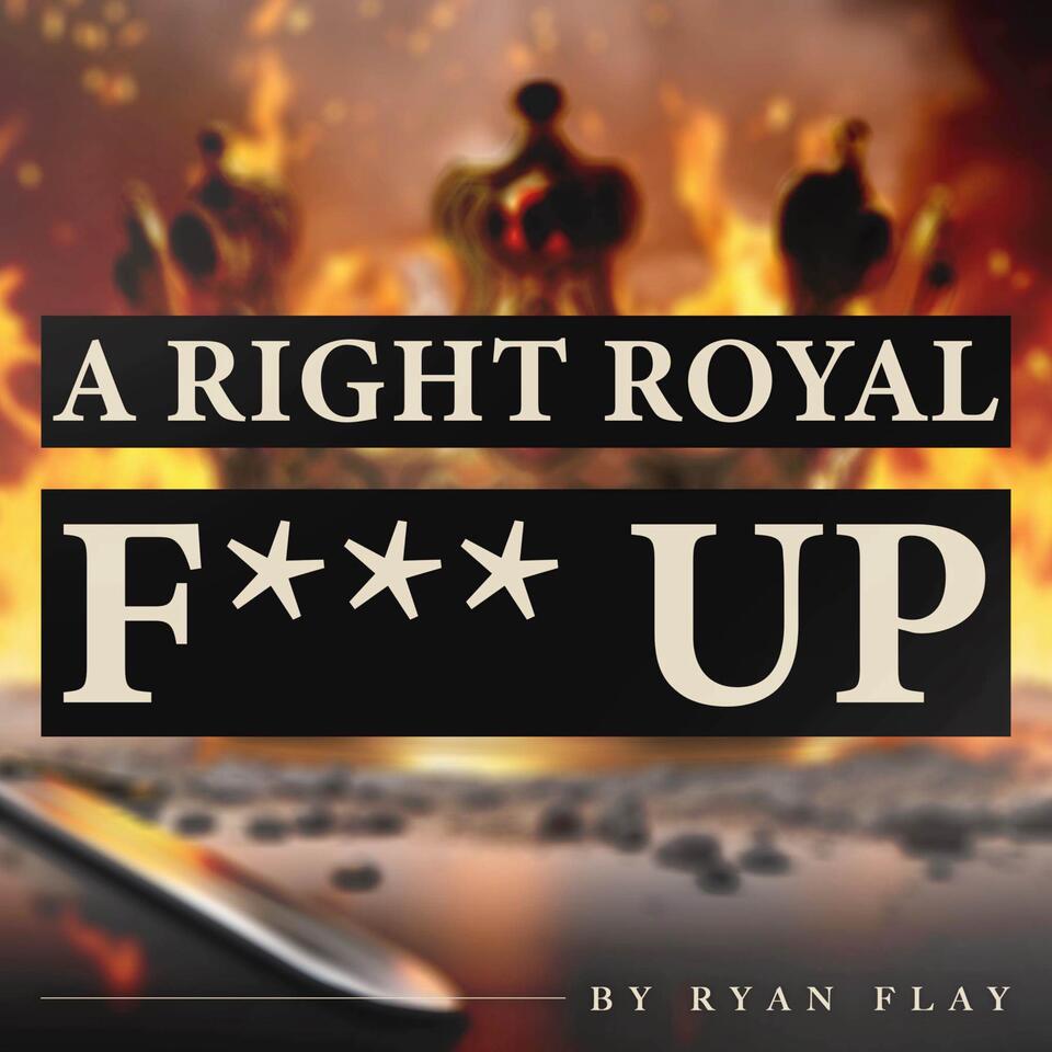 A Right Royal Fuck Up