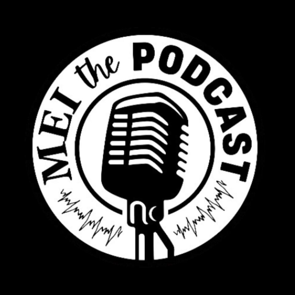 MEI, the Podcast