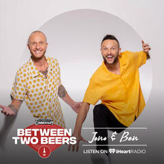 Jono and Ben: The journey to prime time - Between Two Beers Podcast