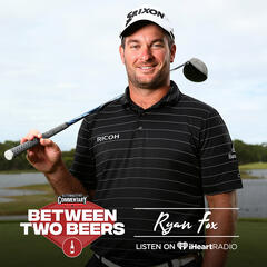 Ryan Fox: The best and worst of life on tour - Between Two Beers Podcast