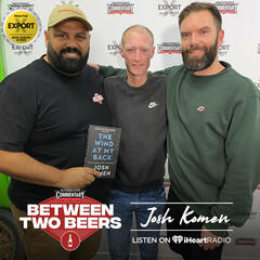 Josh Komen: Surviving Cancer, Heart Attacks, Climbing Everest, and more! - Between Two Beers Podcast