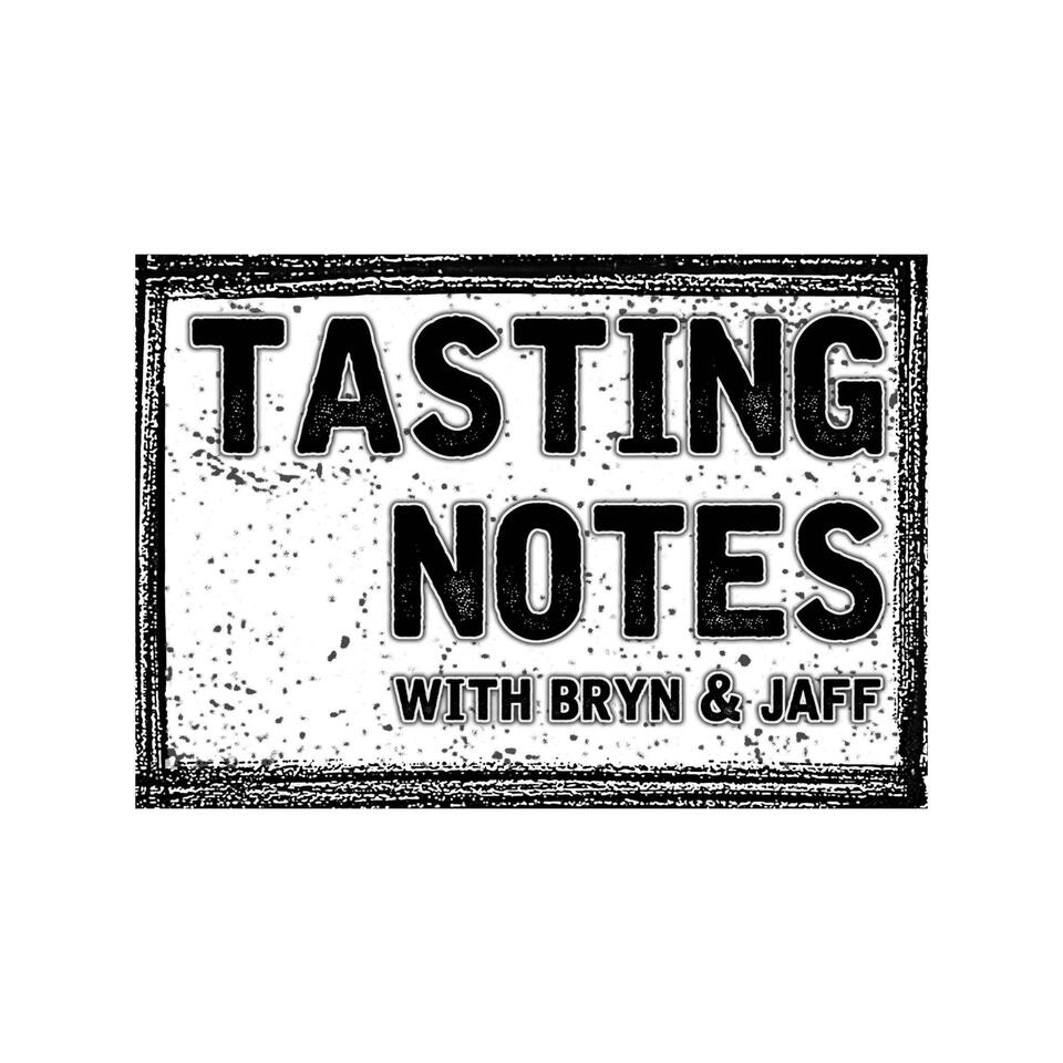 Tasting Notes - With Bryn and Jaff