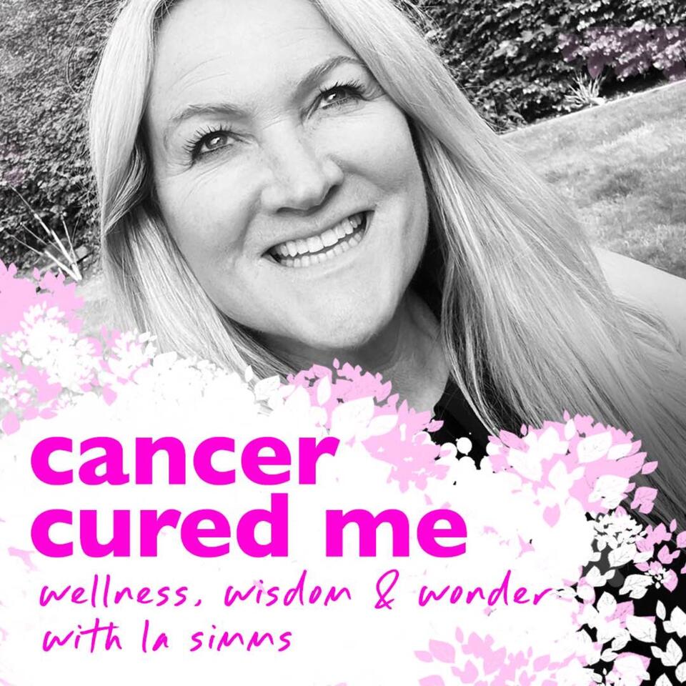 Cancer Cured Me - Wellness, Wisdom and Wonder