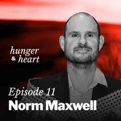 Norm Maxwell: “If I  didn't perform… I'm gone.” - Hunger & Heart with Kaila Colbin