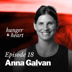 Anna Galvan: “She made me want to be the best I could be” - Hunger & Heart with Kaila Colbin