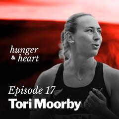 Tori Moorby: "I've got one shot at this. How good could I be?" - Hunger & Heart with Kaila Colbin