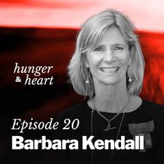 Barbara Kendall: “The bigger the event, the bigger the fall” - Hunger & Heart with Kaila Colbin