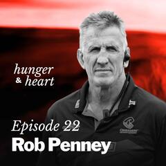 Rob Penney: “It wasn’t about who I was, it was about my effect on other people” - Hunger & Heart with Kaila Colbin