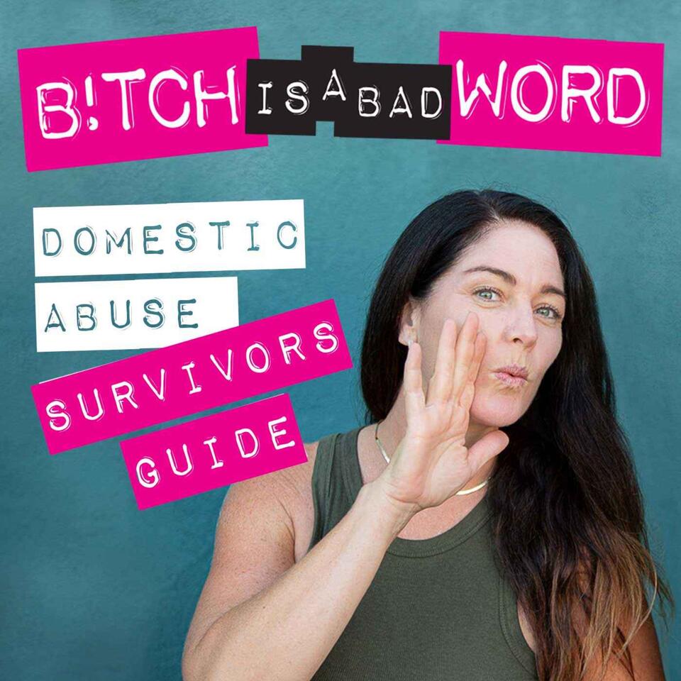 Bitch Is A Bad Word: A Domestic Abuse Survivors Guide