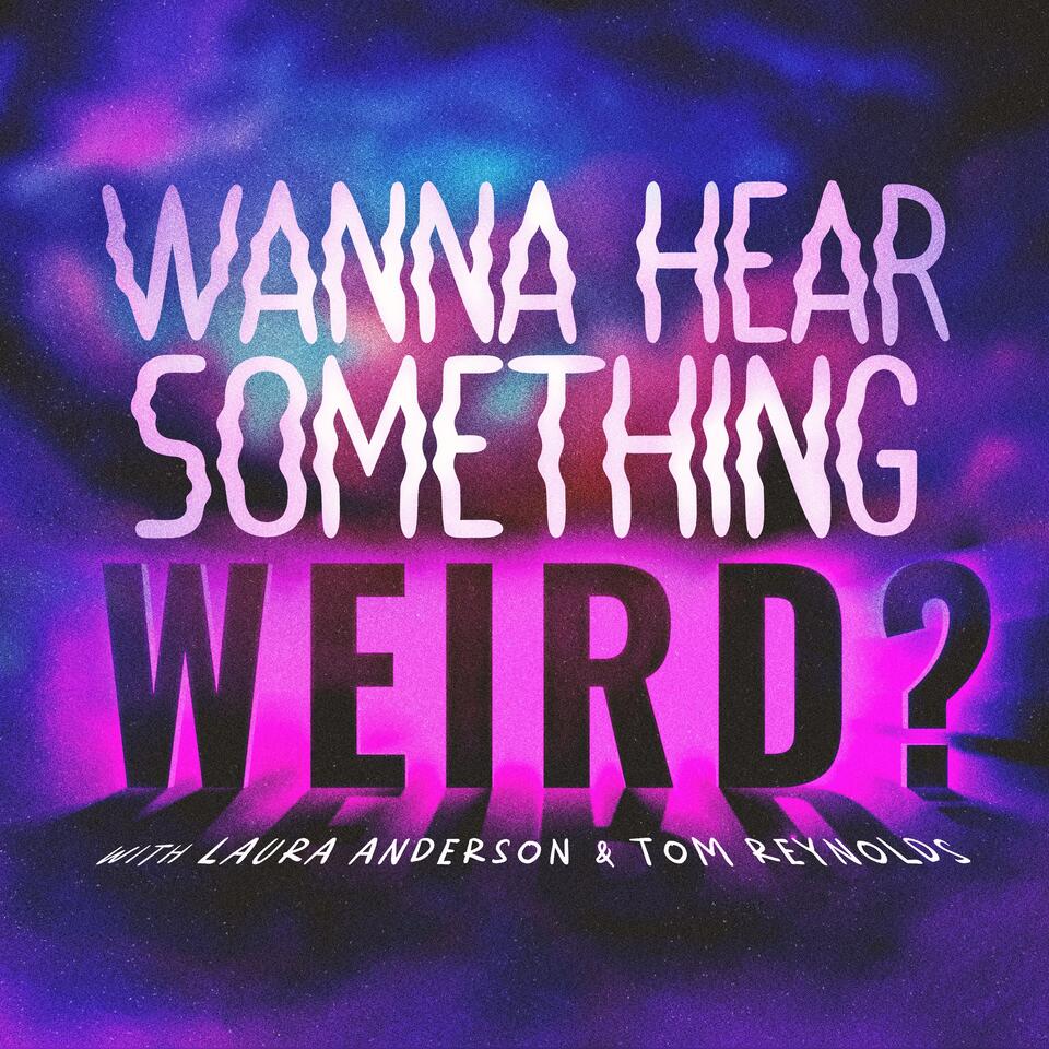 Wanna Hear Something Weird?