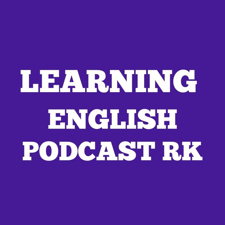LEARNING ENGLISH PODCAST RK