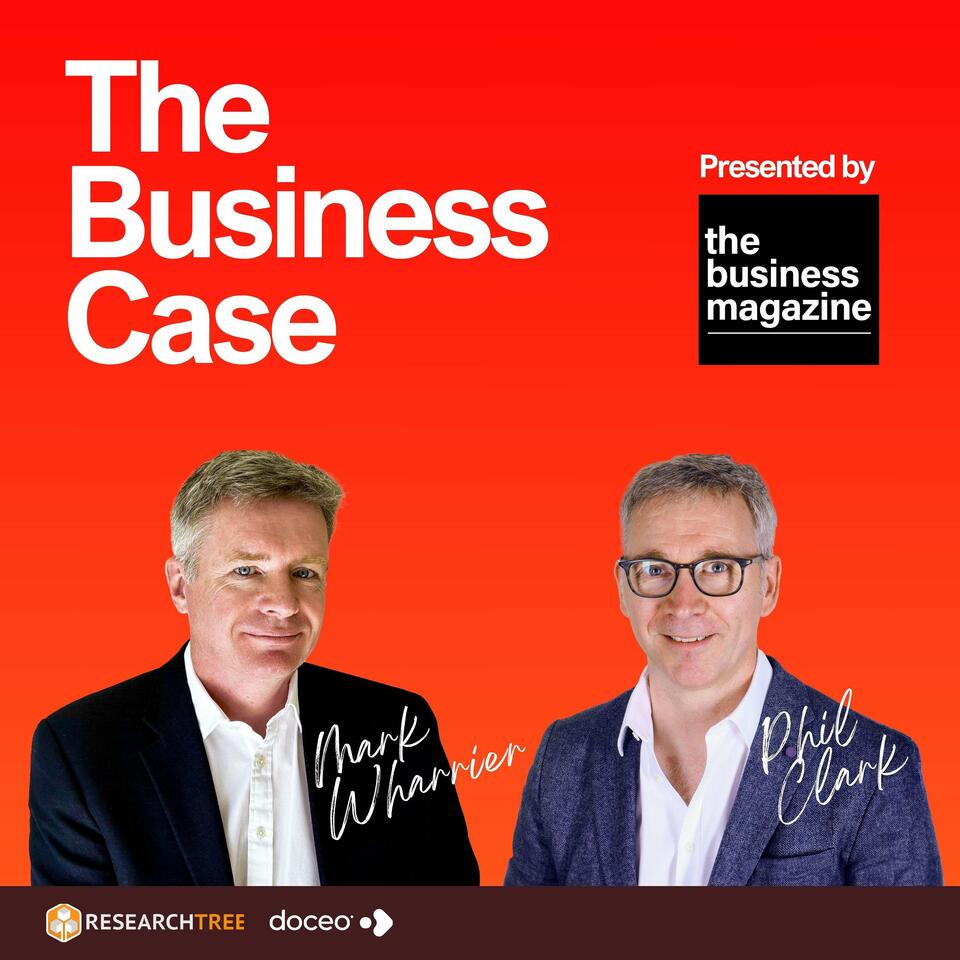 The Business Case - with Mark Wharrier and Phil Clark