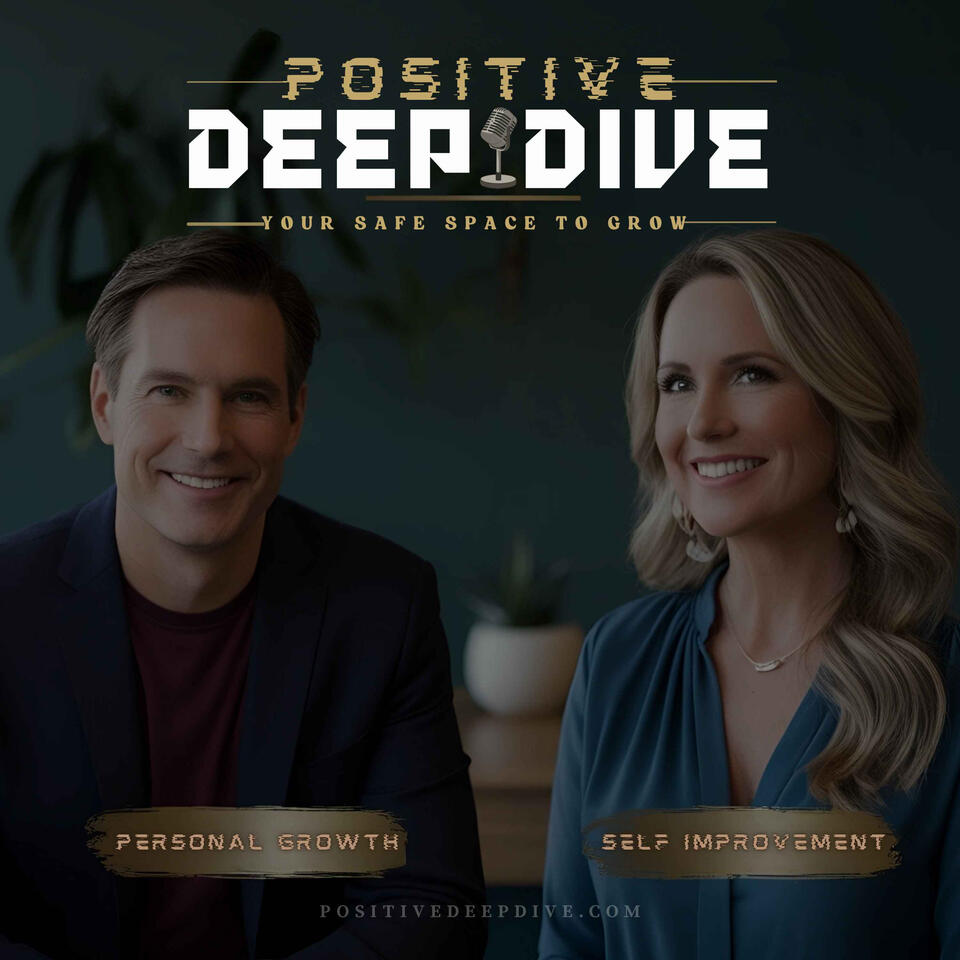 The Positive Deep Dive - Personal Growth and Self Improvement
