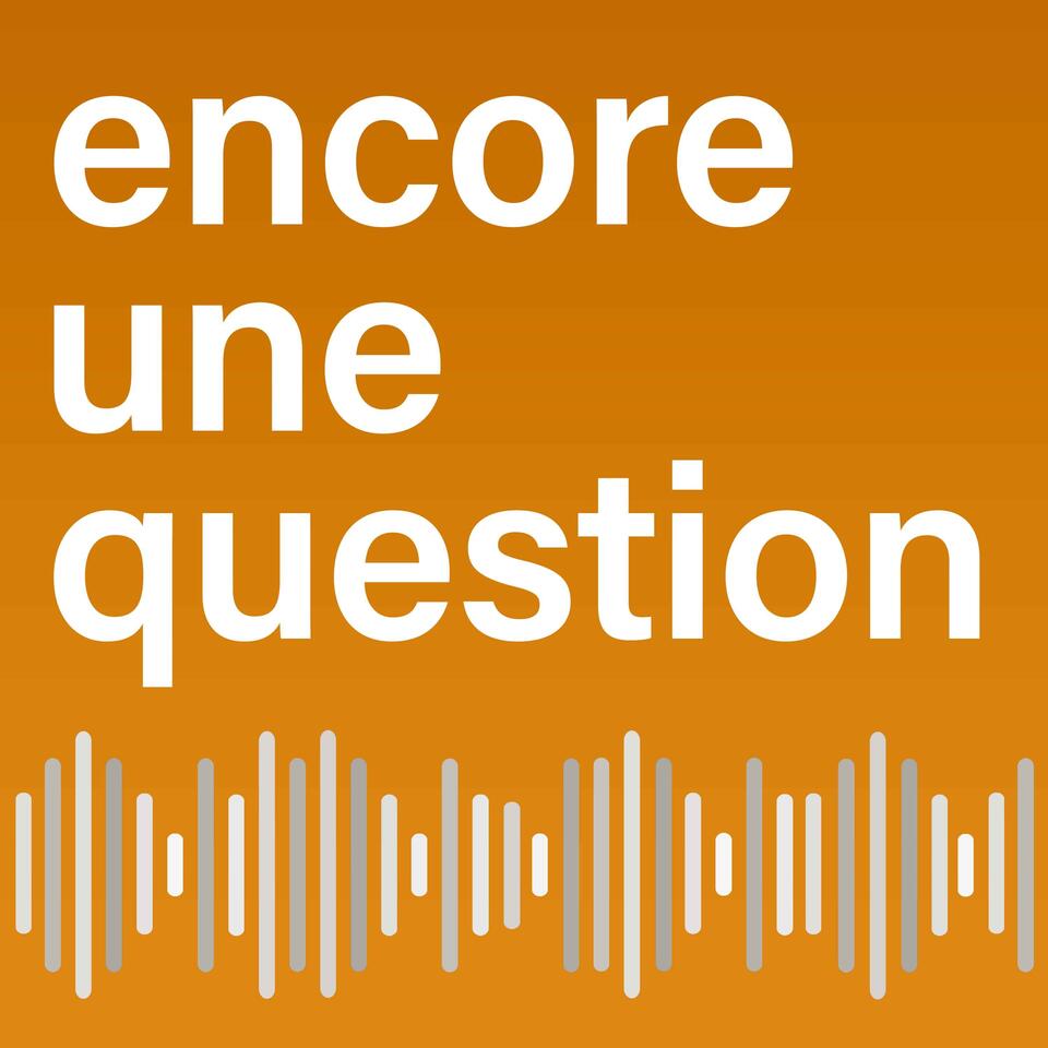 Encore une question