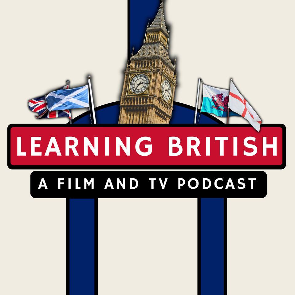 Learning British: A Film and TV Podcast