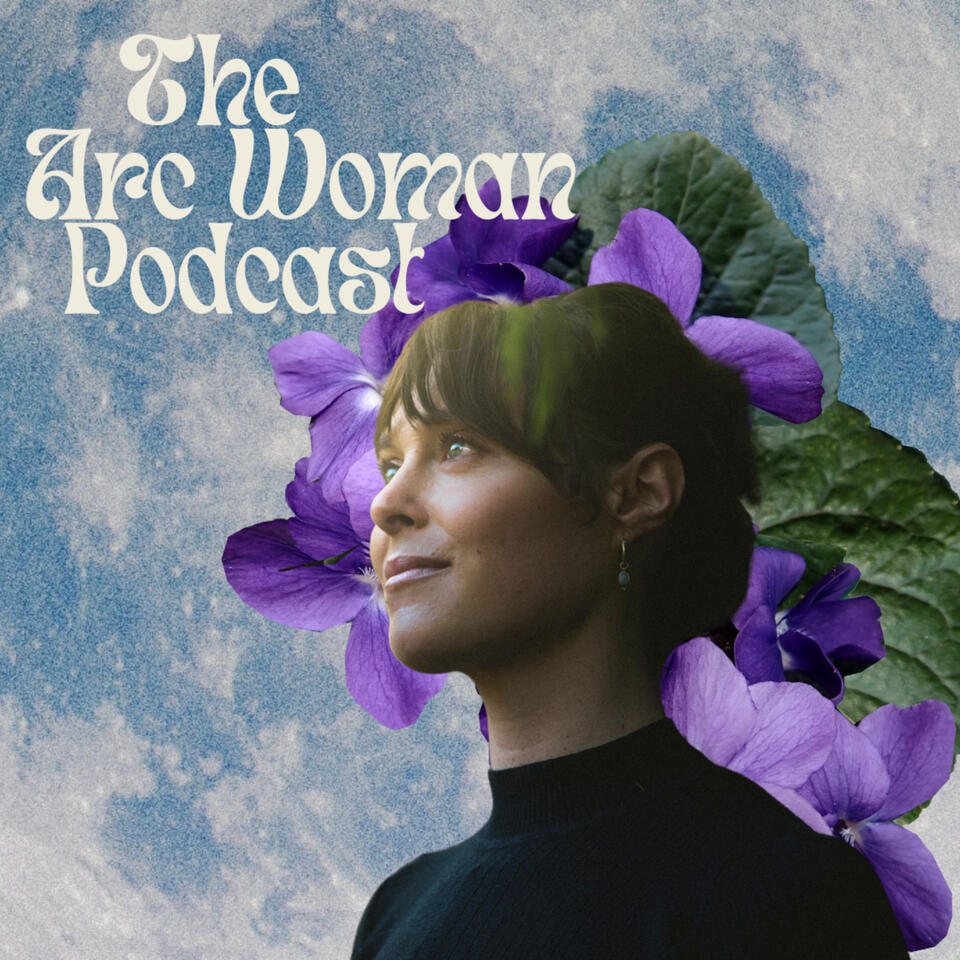 The Arc Woman Podcast