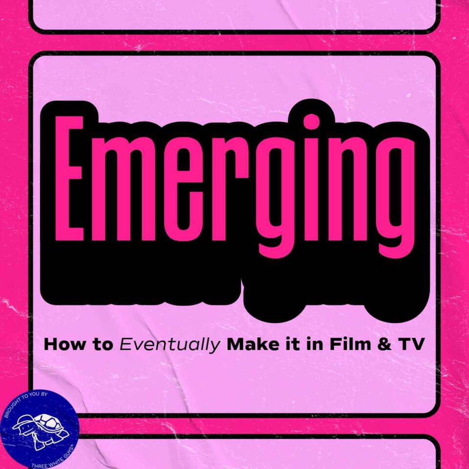 Emerging: How to Eventually Make it in Film & TV