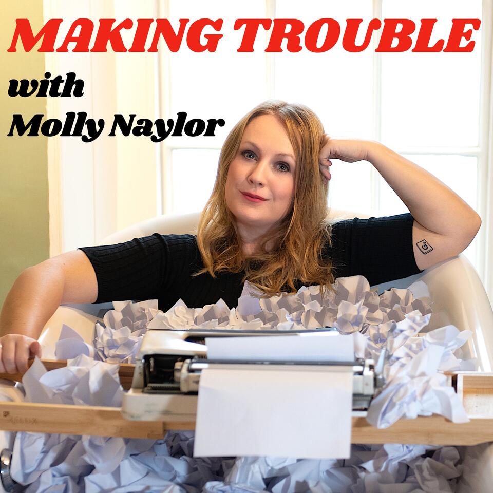 Making Trouble with Molly Naylor