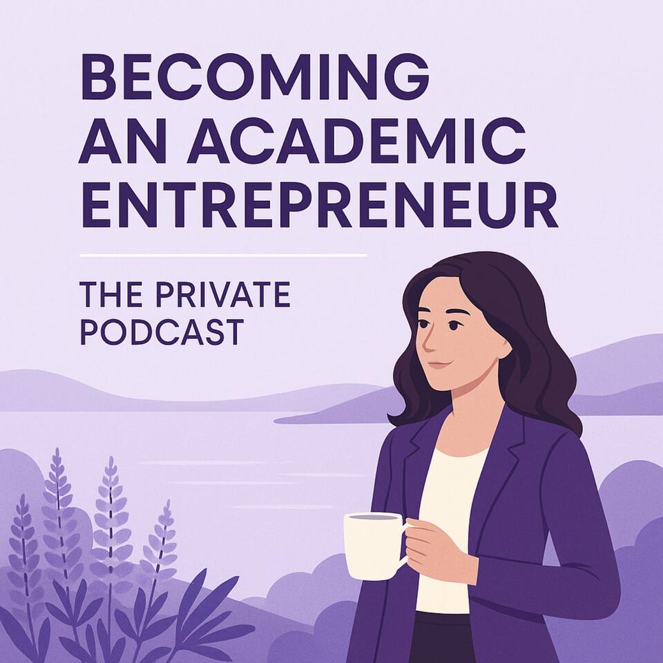 Becoming an Academic Entrepreneur: The Private Podcast