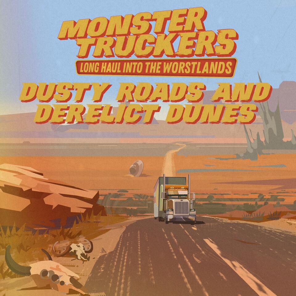 Monster Truckers: Dusty Roads & Derelict Dunes