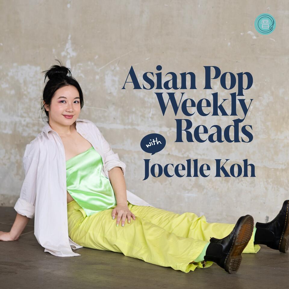 Asian Pop Weekly Reads with Jocelle Koh
