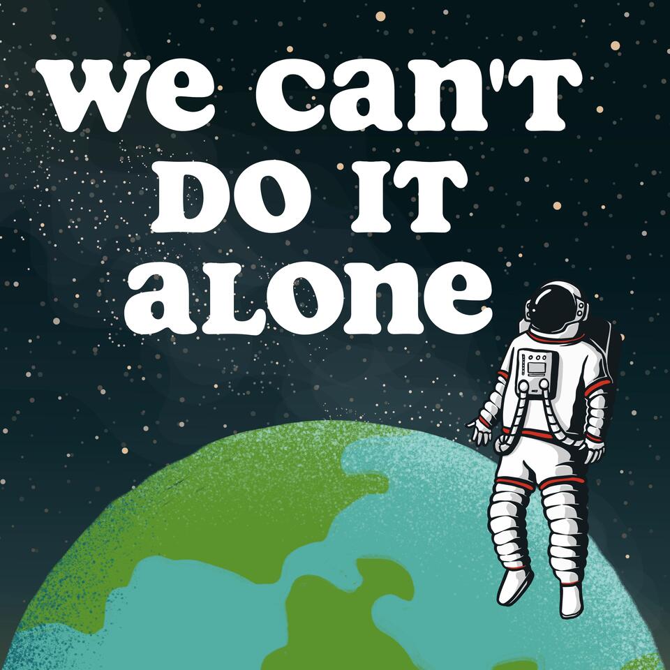 We Can't Do It Alone