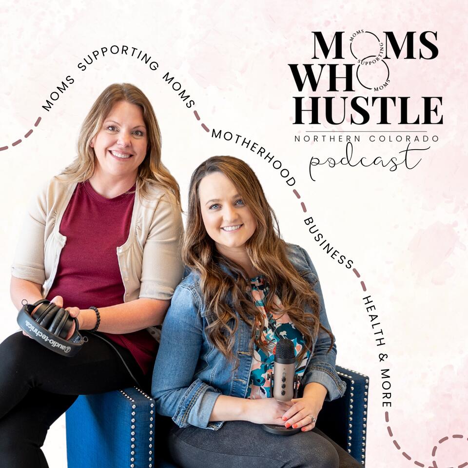 Moms Who Hustle NoCo Podcast