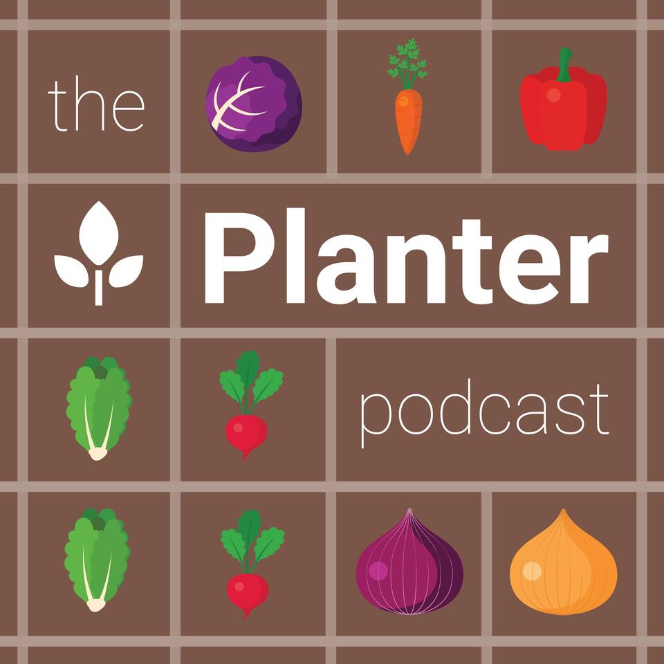 The Planter Podcast - Gardening Made Easier