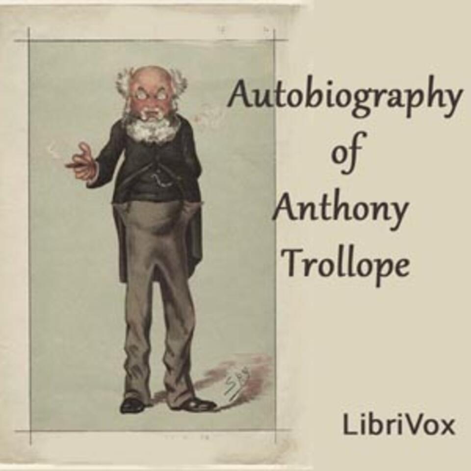 Autobiography of Anthony Trollope by Anthony Trollope (1815 - 1882)