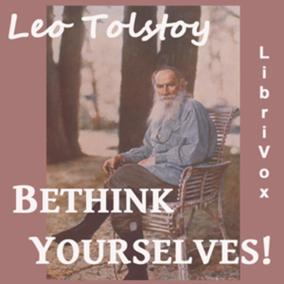 Bethink Yourselves! by Leo Tolstoy (1828 - 1910)
