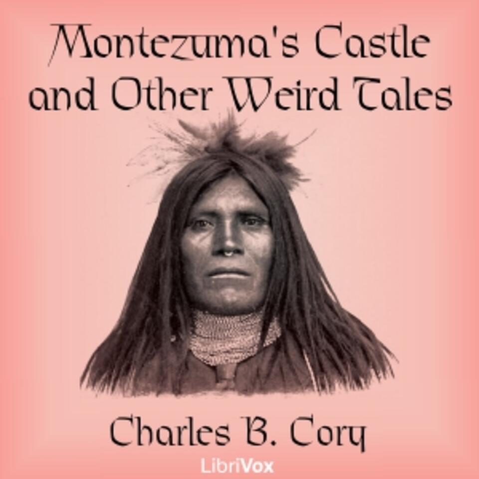 Montezuma's Castle and Other Weird Tales by Charles B. Cory (1857 - 1921)