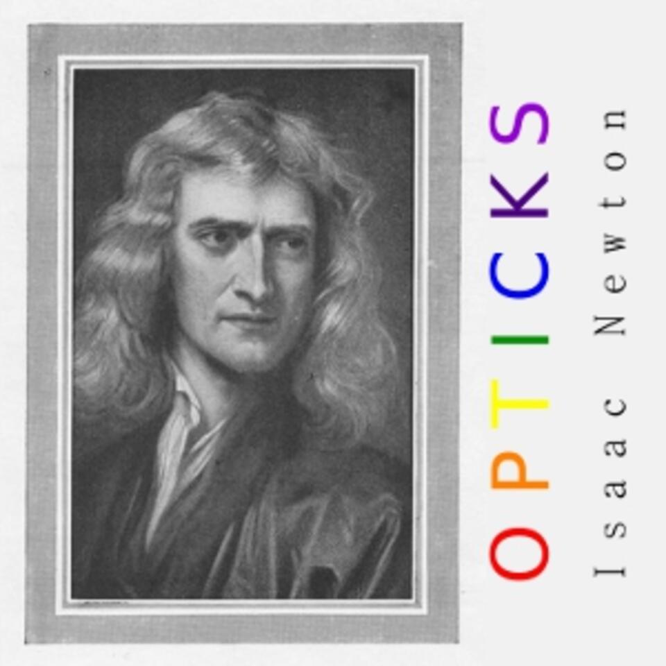 Opticks by Sir Isaac Newton (1642 - 1727)