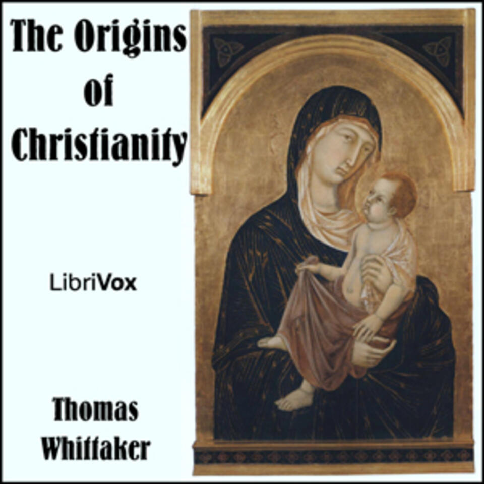 Origins of Christianity, The by Thomas Whittaker (1856 - 1935)