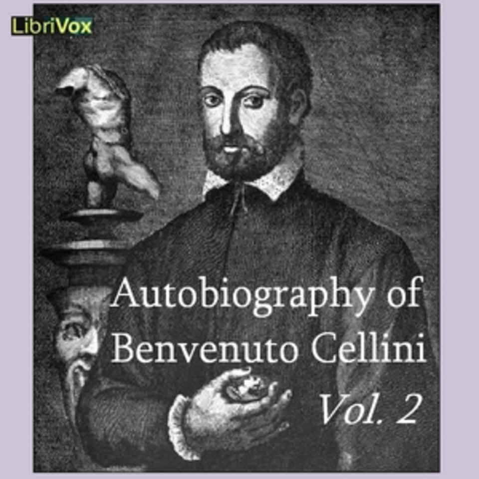 Autobiography of Benvenuto Cellini Vol 2 by Benvenuto Cellini (1500 - 1571)