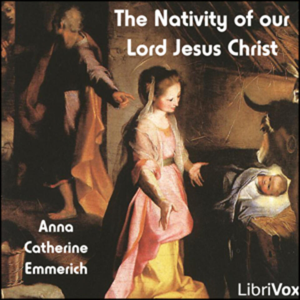 Nativity of our Lord Jesus Christ, The by Anne Catherine Emmerich (1774 - 1824)