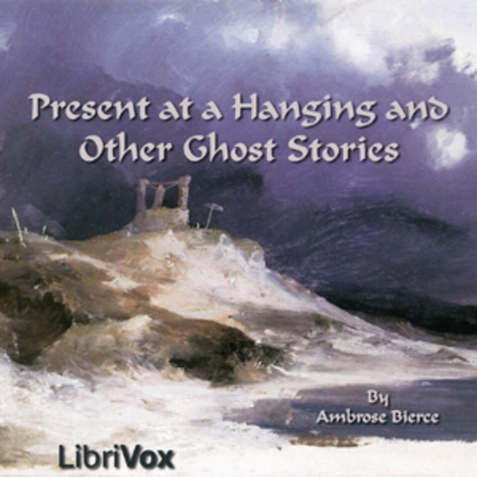 Present at a Hanging and Other Ghost Stories by Ambrose Bierce (1842 - 1914)