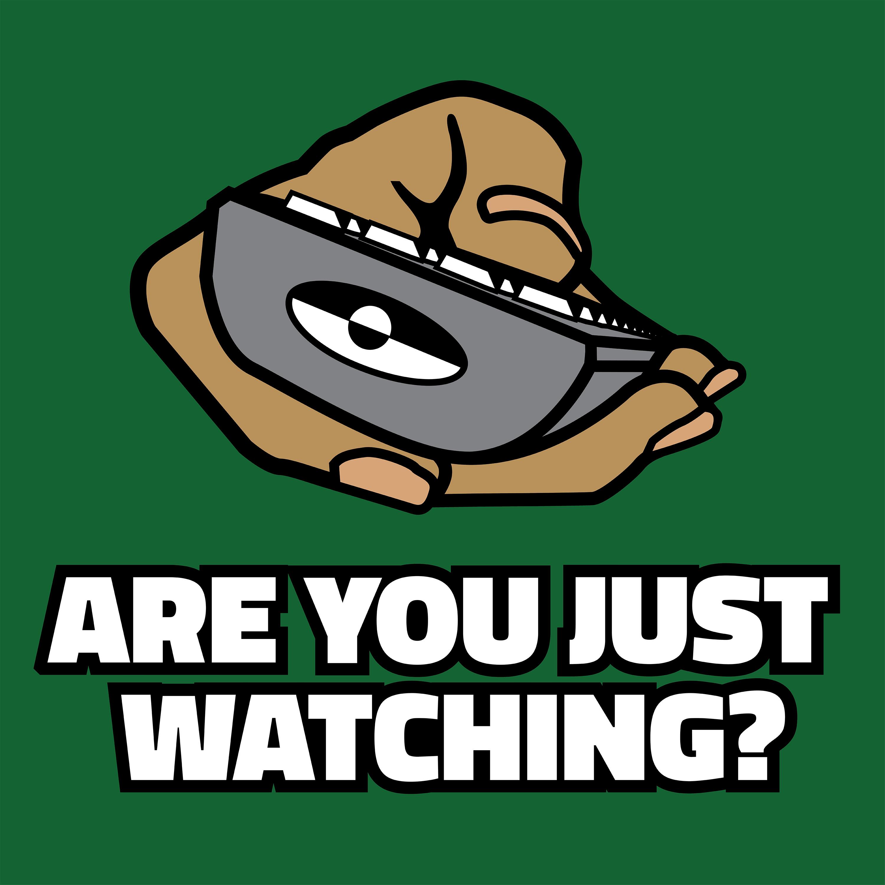 I just watched. Im watching you. Just watch.