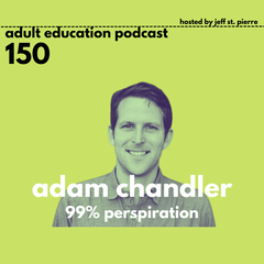 99% Perspiration with Adam Chandler - Adult Education