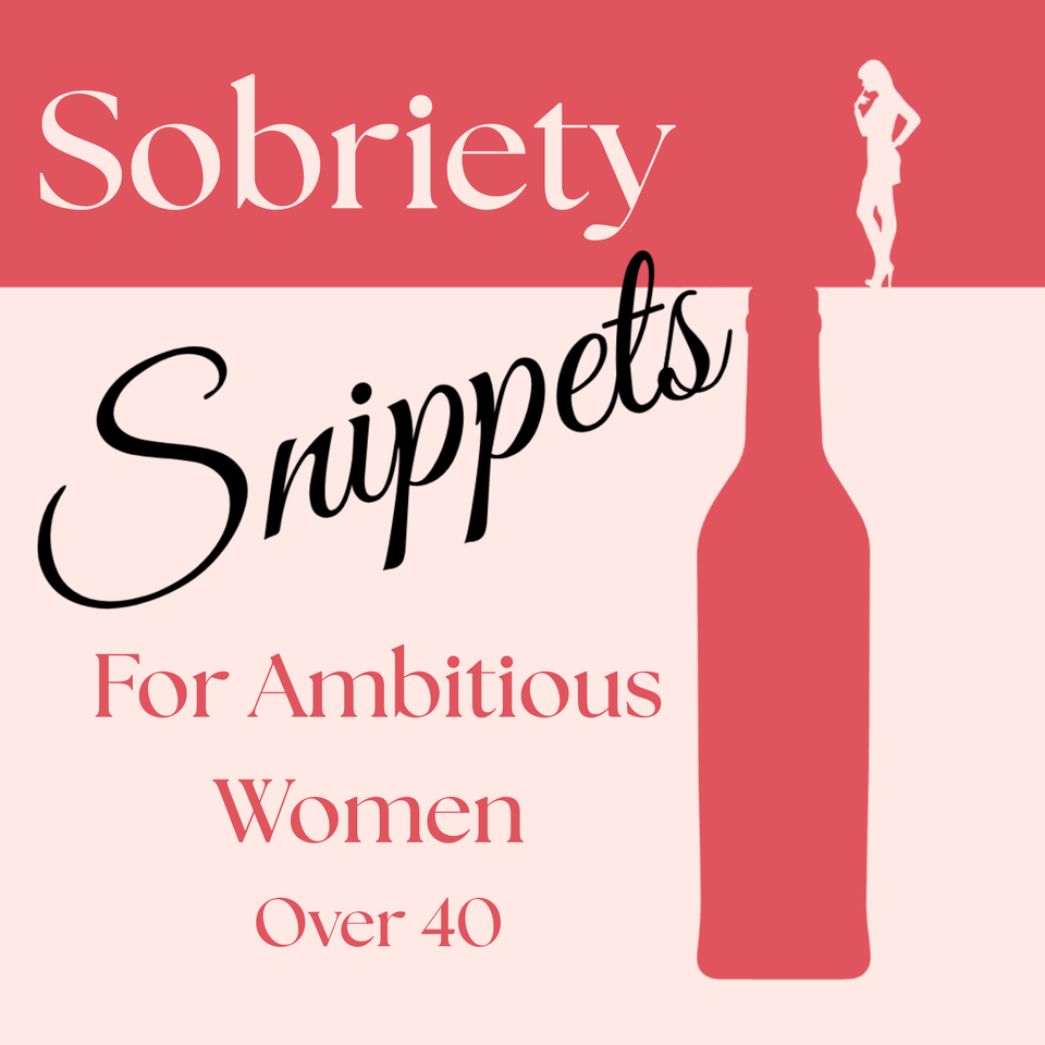 Sobriety Snippets for Ambitious Women Over 40 - Gain Confidence, Clarity & Success With An Alcohol-Free Mindset
