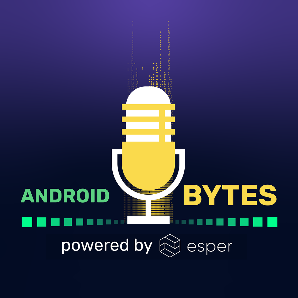 Android Bytes (powered by Esper)