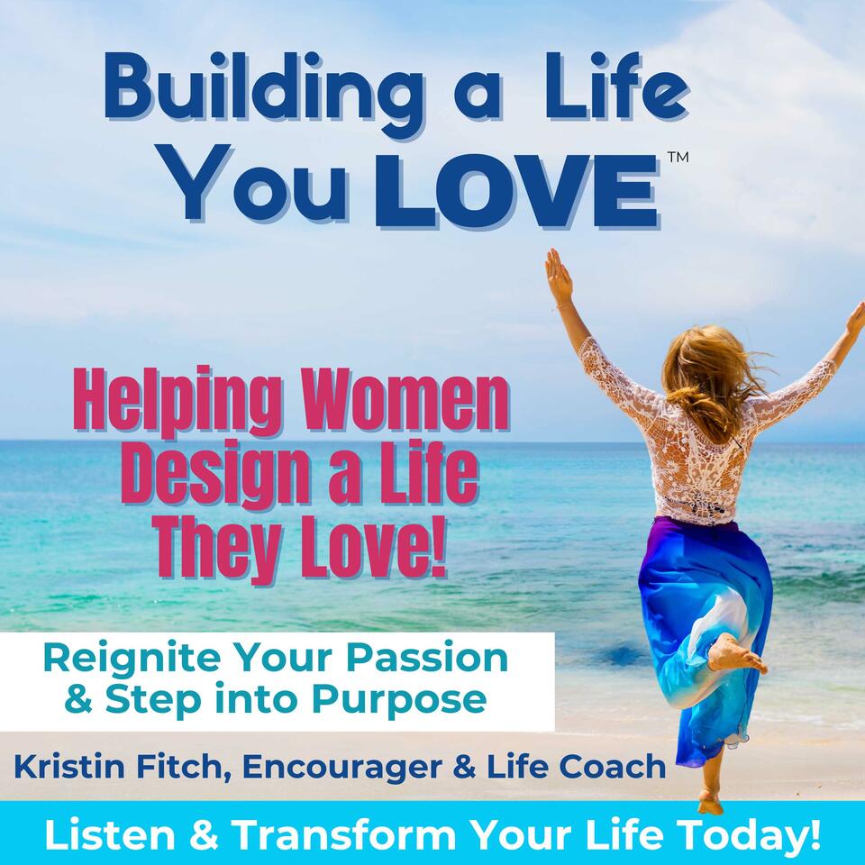 Building a Life You Love™: Faith, Purpose & Personal Growth and Mindset for Women