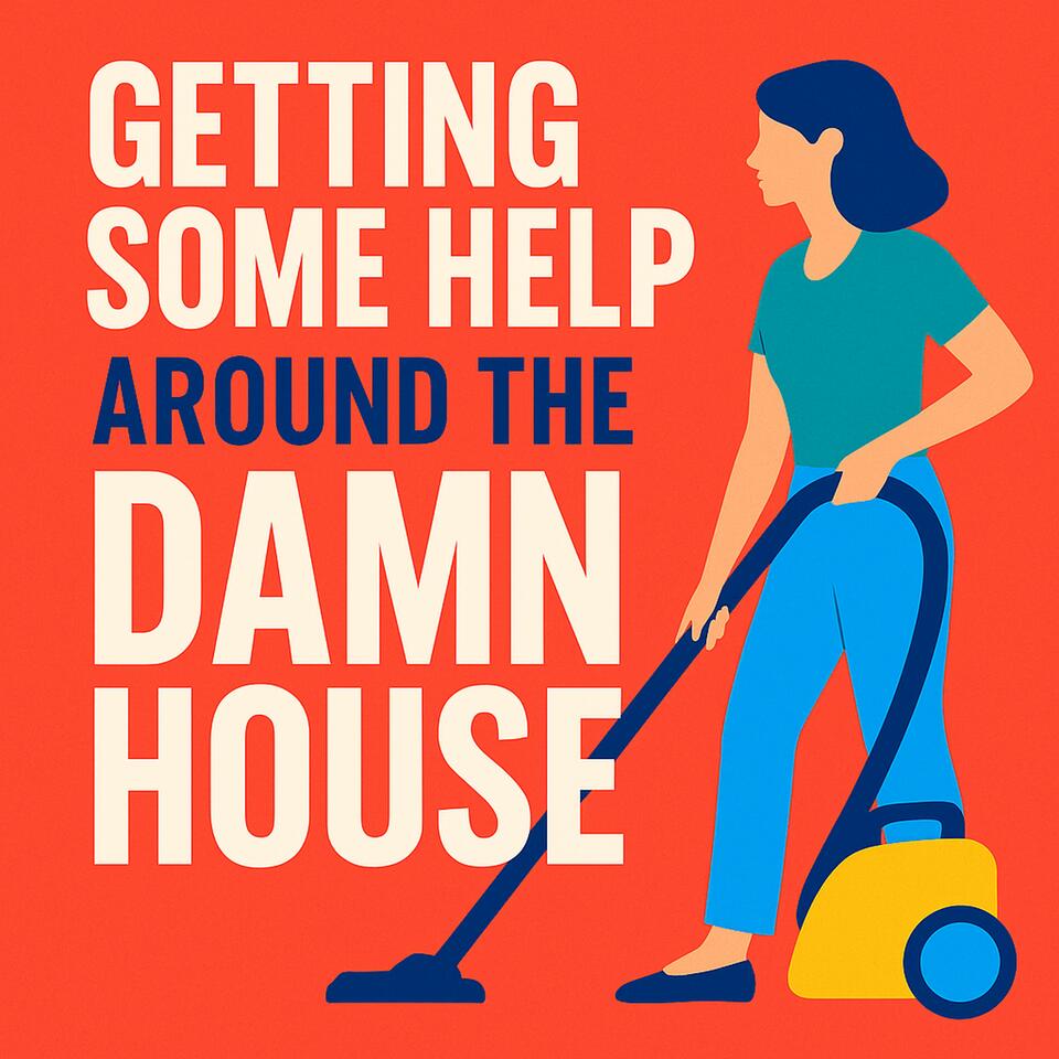 Getting Some Help Around the Damn House