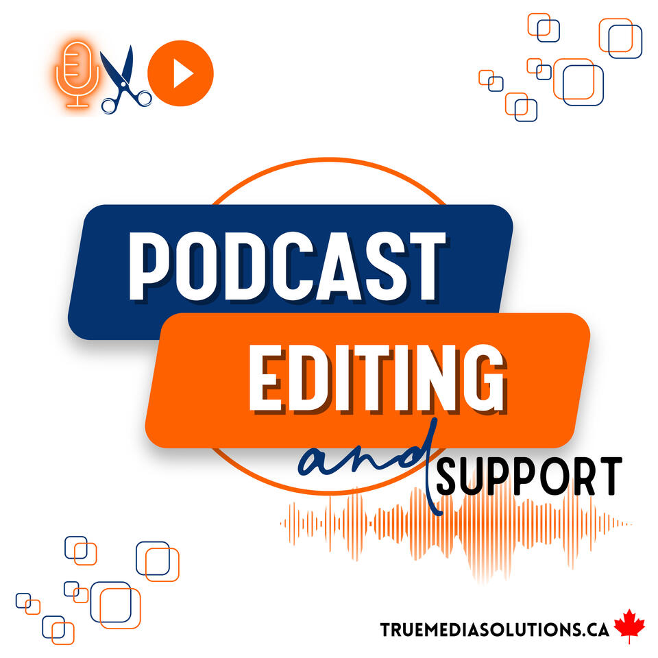 Podcast Editing and Support - True Media Solutions