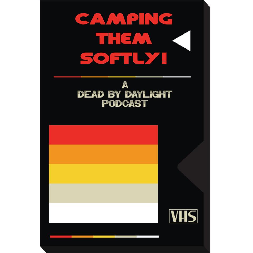 Camping Them Softly: A Dead by Daylight Podcast
