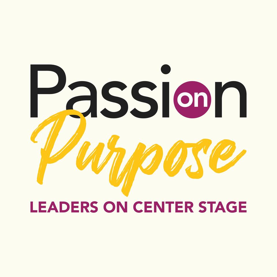 Passion on Purpose: Leaders on Center Stage