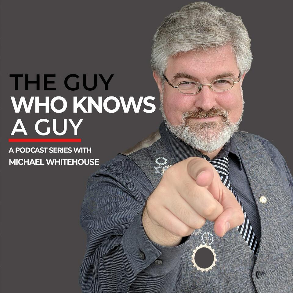 The Guy Who Knows A Guy Podcast