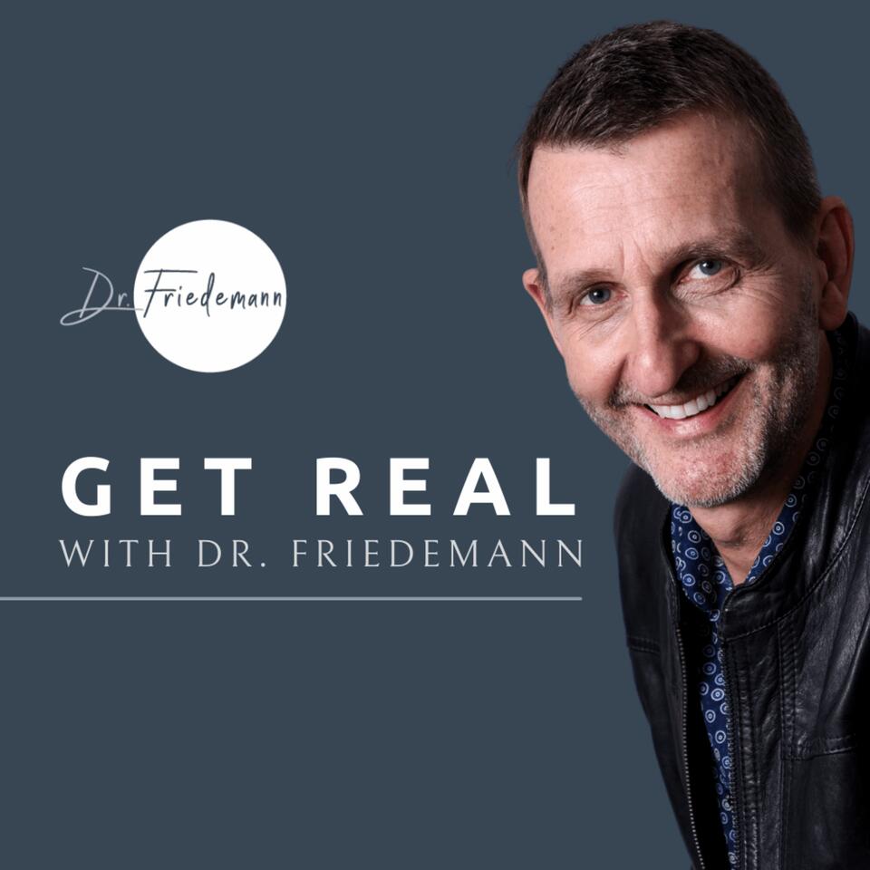 Get Real With Dr. Friedemann